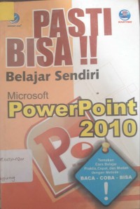 Pasti bisa belajar sendiri ; microsoft power point 2010