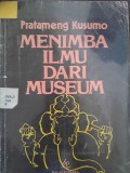 Menimba ilmu dari museum