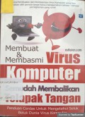 Membuat dan mesbasmi virus komputer semudah membalikan telapak tangan; panduan cerdas untuk mengetahui seluk beluk dunia virus komputer