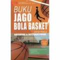 Buku Jago Bola Basket (Untuk Pemula Nasional & Internasional)