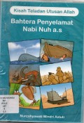 Kisah teladan utusan Allah : Bahtera penyelamat Nabi Nuh a.s