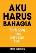 Aku Harus Bahagia Berlapang Jiwa Berbesar Hati